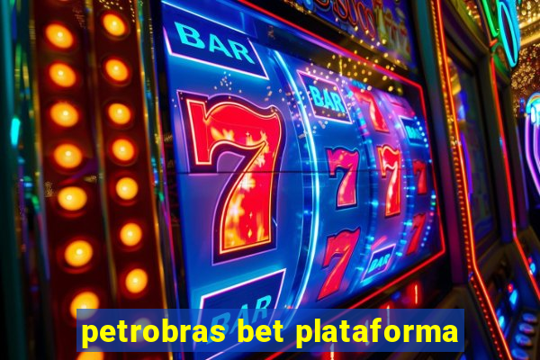 petrobras bet plataforma